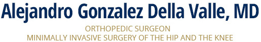 Alejandro Gonzalez Della Valle, MD Orthopedic Surgery, Minimally Invasive Surgery of the HIP and the Knee