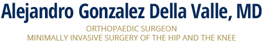 Alejandro Gonzalez Della Valle, MD Orthopedic Surgery, Minimally Invasive Surgery of the HIP and the Knee